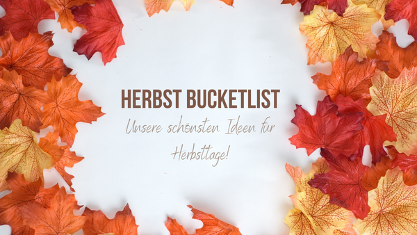 Herbst Bucketlist - unsere schönsten Ideen für Herbsttage!