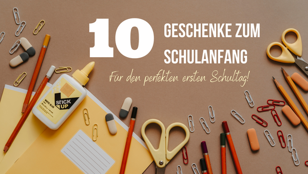 10 Geschenke zum Schulanfang - für den perfekten ersten Schultag!