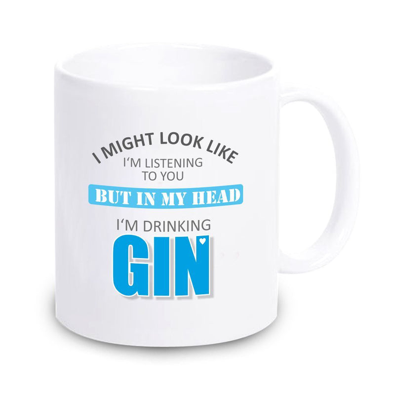 Tasse "I might look like I'm listening to you, but in my head I'm drinking GIN"