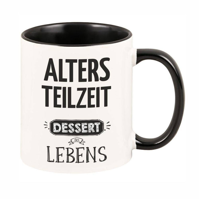 Tasse mit schwarzem Henkel "Altersteilzeit - Dessert des Lebens" - Objectzz