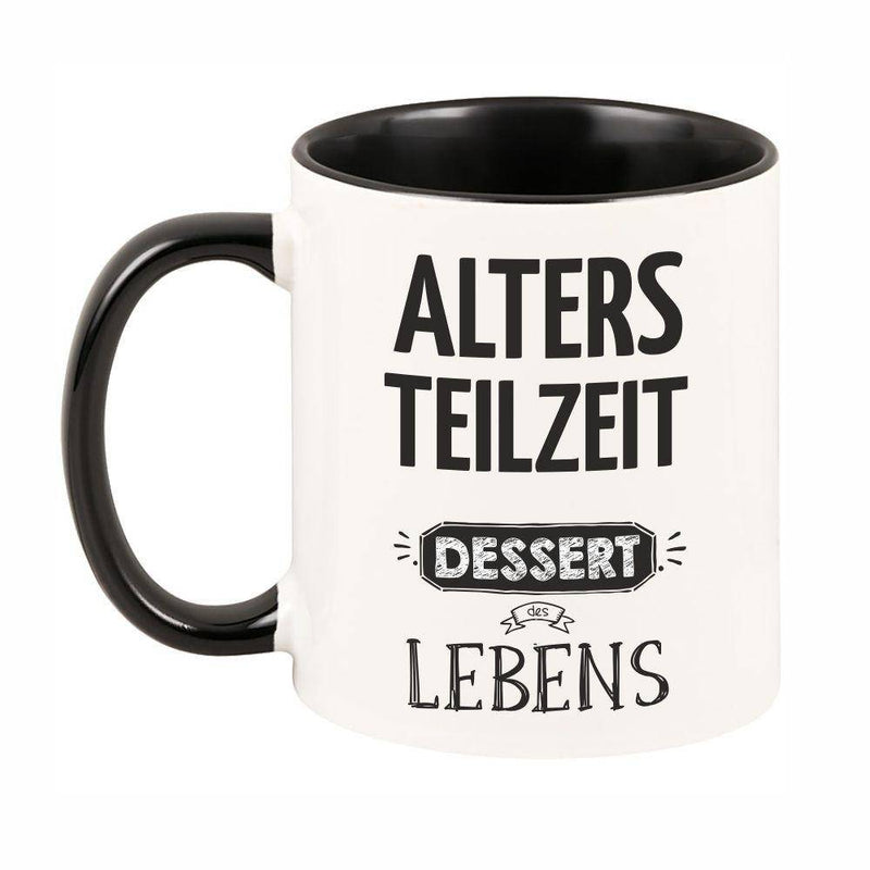 Tasse mit schwarzem Henkel "Altersteilzeit - Dessert des Lebens" - Objectzz