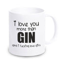 Tasse "I love you more then GIN (and I fucking love GIN)"