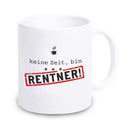 Tasse "Keine Zeit, bin Rentner / Rentnerin" - Objectzz