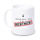 Tasse "Keine Zeit, bin Rentner / Rentnerin" - Objectzz