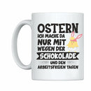 Tasse: Ostern, ich mache da nur mit wegen der Schokolade und den arbeitsfreien Tagen - Objectzz