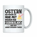 Tasse: Ostern, ich mache da nur mit wegen der Schokolade und den arbeitsfreien Tagen - Objectzz